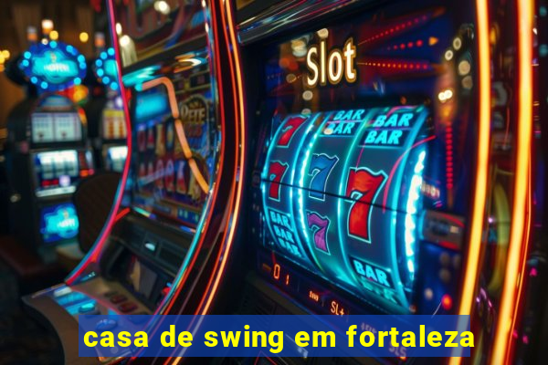 casa de swing em fortaleza